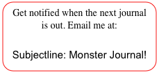 Get notified when the next journal is out. Email me at: aganzul@gmail.com
Subjectline: Monster Journal!