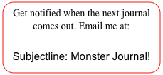 Get notified when the next journal comes out. Email me at: aganzul@gmail.com
Subjectline: Monster Journal!