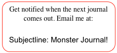 Get notified when the next journal comes out. Email me at: aganzul@gmail.com
Subjectline: Monster Journal!