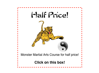 Half Price!
￼
Monster Martial Arts Course for half price! 

Click on this box!